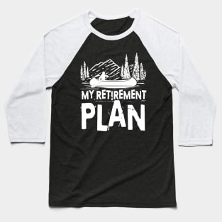 My Retirement Plan - Kayak/Canoe Baseball T-Shirt